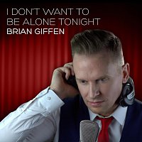 Brian Giffen – I don't wanna be alone tonight