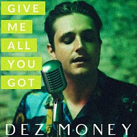Dez Money – Give Me All You Got