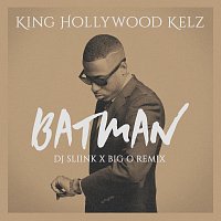 King Hollywood Kelz – Batman [DJ Sliink x Big O Remix]