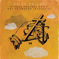 Brian Fallon – If Your Prayers Don't Get To Heaven [Acoustic]