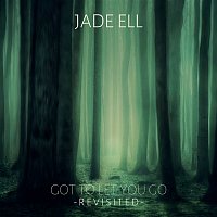 Jade Ell – Got To Let You Go (Revisited)
