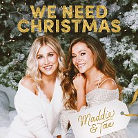 Maddie & Tae – We Need Christmas