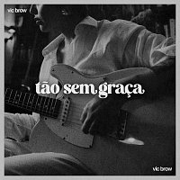 Vic Brow – Tao Sem Graca