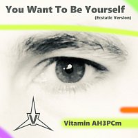 Vitamin AH3PCm – You Want To Be Yourself (Ecstatic Version)