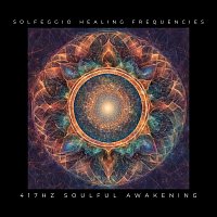 Solfeggio Healing Music Collective – Solfeggio Healing Frequencies 417Hz Soulful Awakening