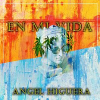 Angel Higuera – En Mi Vida