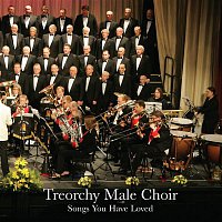 The Treorchy Male Voice Choir – Songs You Have Loved