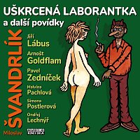 Jiří Lábus, Arnošt Goldflam, Pavel Zedníček – Švandrlík: Uškrcená laborantka a další povídky CD-MP3
