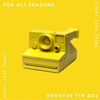 For All Seasons – Every Good Thing