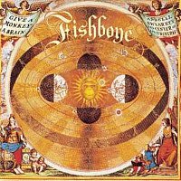 Fishbone – Give A Monkey A Brain And He'll Swear He's The Center Of The Universe