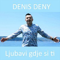 Denis Deny – Ljubavi gdje si ti