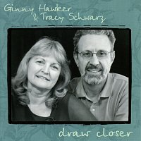 Ginny Hawker, Tracy Schwarz – Draw Closer