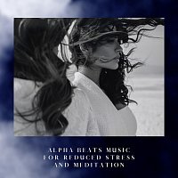 Jijivisha, Golden Koopa, Asha Prerna, Qarkan – Alpha Beats Music for Reduced Stress and Meditation