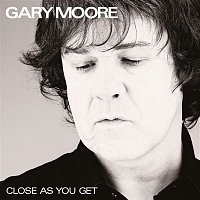 Gary Moore – Close as You Get