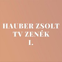 Hauber Zsolt – Hauber Zsolt TV zenék 1.
