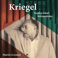 Přední strana obalu CD Groman: Kriegel. Voják a lékař komunismu