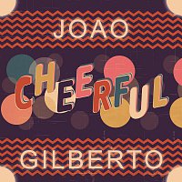 Joao Gilberto – Cheerful