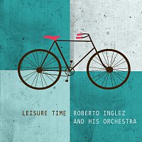 Roberto Inglez & His Orchestra – Leisure Time