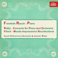 František Rauch – Řídký, Fibich: Koncert pro klavír a orchestr, Nálady, dojmy a upomínky