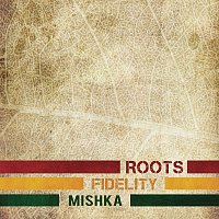 Mishka – Roots Fidelity
