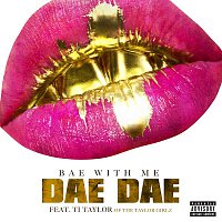 Dae Dae – Bae With Me (feat. Ti Taylor)