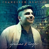 Francisco Benitez – Gracias Por Llegar