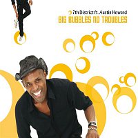 7th District ft. Austin Howard – Big Bubbles - No Troubles