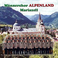 Mannerchor Alpenland Mariazell – Lieder Für Unsere Freunde
