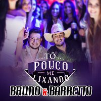 Bruno & Barretto – To Pouco Me Lixando