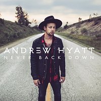Andrew Hyatt – Never Back Down
