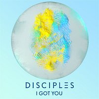 Disciples – I Got You