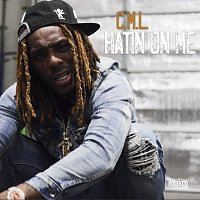 C.M.L. – Hatin On Me