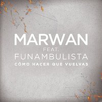 MARWAN, Funambulista – Cómo Hacer Que Vuelvas