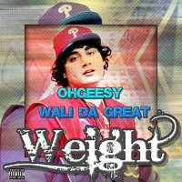 OhGeesy, Wali Da Great – Weight