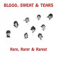 BLOOD, Sweat & Tears – Rare, Rarer & Rarest