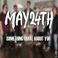 May 24th – Something I Hate About You MP3