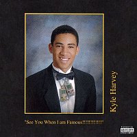 Kyle – See You When I am Famous!!!!!!!!!!!!