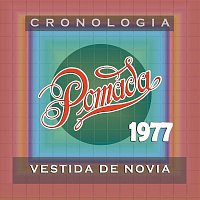 Pomada – Pomada Cronología - Vestida de Novia (1977)