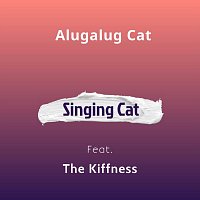 Alugalug Cat, The Kiffness – Singing Cat (feat. The Kiffness)