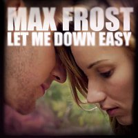 Max Frost – Let Me Down Easy