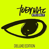 TobyMac – Eye On It [Deluxe Edition]