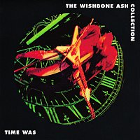 Wishbone Ash – Time Was: The Wishbone Ash Collection