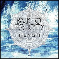 Back to Felicity – The Night (Single)
