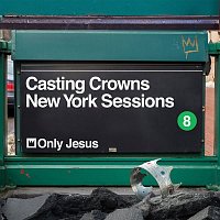 Casting Crowns – Only Jesus (New York Sessions)