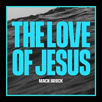Mack Brock – The Love Of Jesus