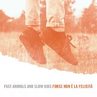 Fast Animals and Slow Kids – Forse Non E' La Felicita