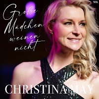 Christina May – Grosze Madchen weinen nicht