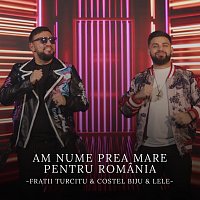 Fratii Turcitu, Costel Biju, Lele – Am nume prea mare pentru Romania