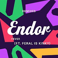 Endor – Fever (feat. FERAL is KINKY) [Remix EP]