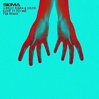 Sigma, Kelly Kiara, ZieZie – Give It To Me [TSB Remix]